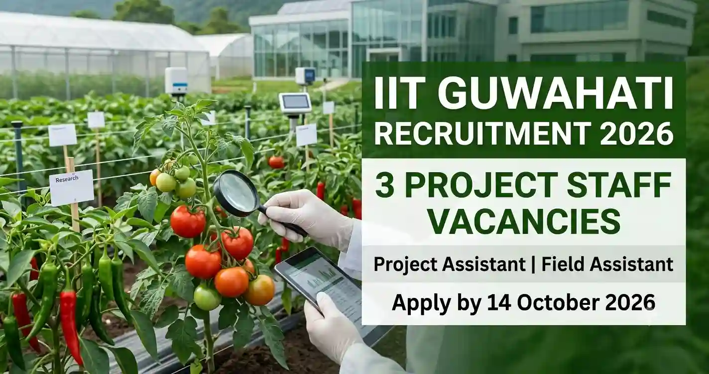 IIT Guwahati Recruitment 2026: Apply for Project Assistant & Field Assistant Posts