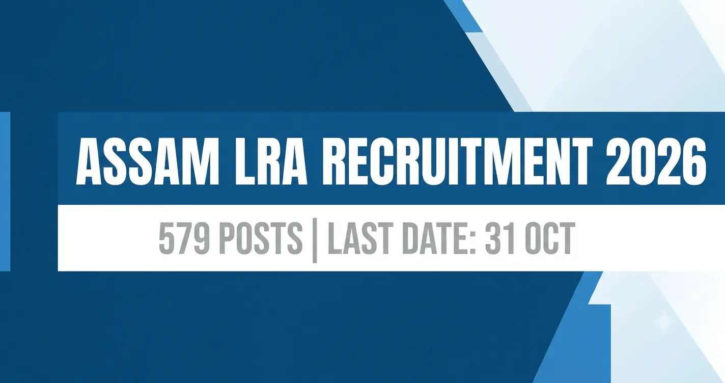 Assam LRA Recruitment 2026: 579 Vacancies, Last Date Extended